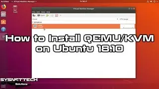 How to Install QEMU/KVM on Ubuntu 18.10 | Run Windows on Ubuntu | SYSNETTECH Solutions