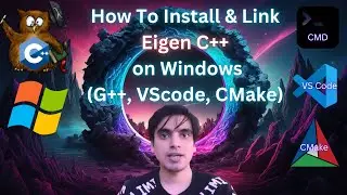 How to Install and Link Eigen C++ Library in Windows: G++, VS Code, and CMake