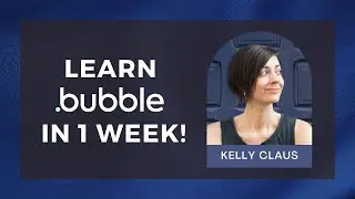 Bubble Jumpstart Bootcamp -- Meet Kelly, Web Designer Turned No-Code Expert