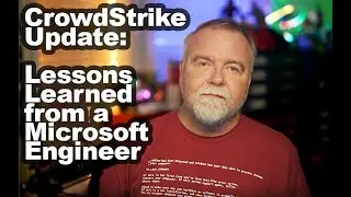 CrowdStrike Update: Latest News, Lessons Learned from a Retired Microsoft Engineer