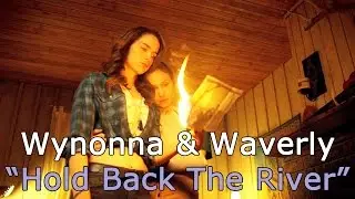 Wynonna & Waverly // Hold Back The River