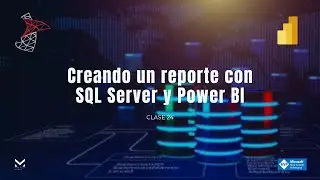 Clase 24 - Creando un reporte con SQL Server y Power BI 🗂️📊📈