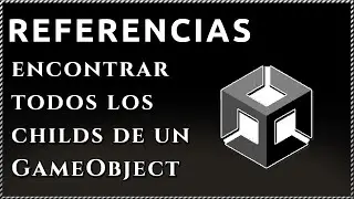 { Cómo ENCONTRAR todos los CHILDS de un GameObject en Unity }