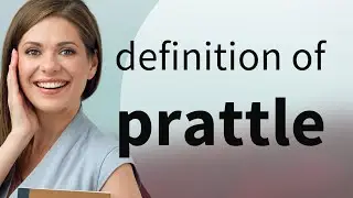 Prattle • PRATTLE meaning