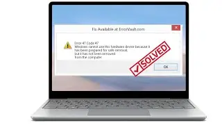 Error 47 Code 47 Windows Cannot Use This Hardware Device Because It Has Been Prepared Safe Remove