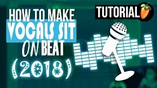 How To Make Vocals Sit On Beat in FL Studio (2018)