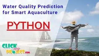 Python Machine Learning - Water Quality Prediction for Smart Aquaculture - ClickMyProject