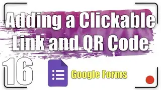 Adding a Clickable Link and QR Code | Google Forms Tutorial 16