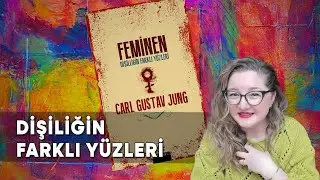 Dişilliğin Farklı Yüzleri - FEMİNEN - Carl Gustav Jung