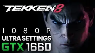 Tekken 8 - GTX 1660 / i5 8600