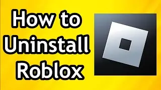 How to Uninstall Roblox From PC Windows 10