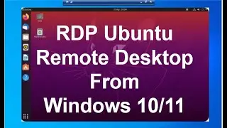 Ubuntu 20.04 Remote Desktop Access from Windows 10/11 | 2023