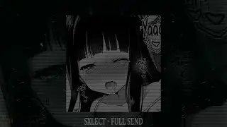 SXLECT - FULL SEND (slowed + reverb)