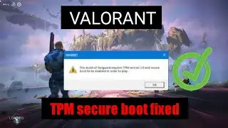 How To Fix This build of vanguard requires tpm version 2.0 and secure boot to be enabled in order