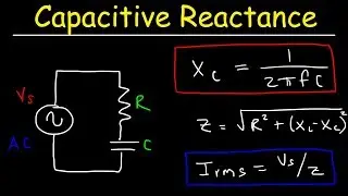 Capacitive Reactance, Impedance, Power Factor, AC Circuits, Physics