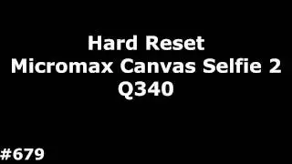 Reset Micromax Q340 (Hard Reset Micromax Q340 Canvas Selfie 2)