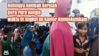 Rohingya kembali berulah pura pura nangis waktu di angkut ke kantor Kemenkumham 