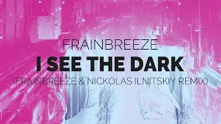 Frainbreeze - I See The Dark (Frainbreeze & Nickolas Ilnitskiy Remix)