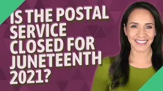 Is the Postal Service closed for Juneteenth 2021?