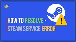 How To Resolve Steam Service Error