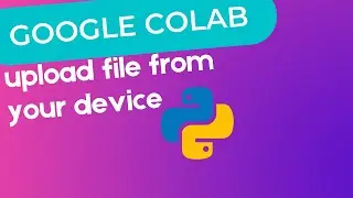 Google Colab Upload File | from local machine | for newbies