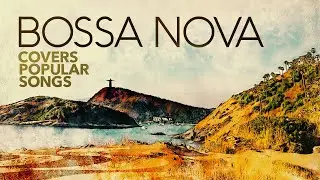 Bossa Nova Covers Popular Songs