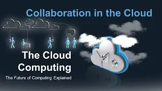 Collaboration in the Cloud - Cloud Computing Explained