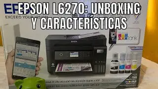 EPSON L6270 UNBOXING Y CARACTERÍSTICAS