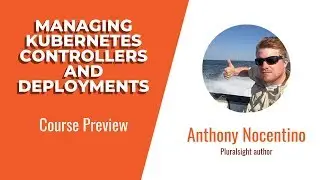 Kubernetes Skills: Managing Kubernetes Controllers and Deployments Course Preview