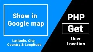 Dynamically Show User Location In Google Map Using PHP & Javascript