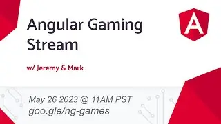 Building Games and Q/A with the Angular Team | May 2023 | 