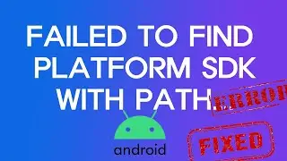 Failed to find Platform SDK with path platforms Android Studio Solved