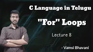 For Loops in Telugu | C Language in Telugu | Lecture 8 | Vamsi Bhavani |