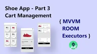 Shoe App ( Cart Management ) - Part 3 Finale ( EXECUTORS , MVVM and ROOM )