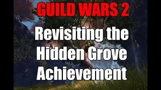 Guild Wars 2 - Revisiting the Hidden Grove Achievement 2021