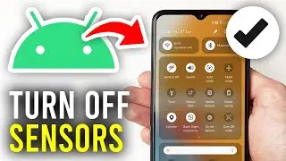 How To Turn Off All Sensors On Android - Full Guide