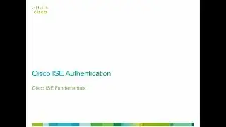 Implementing Cisco Secure Access Solutions (SISAS) Module 2 - Lesson 3 (Cisco ISE Authentication)