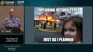 The Dawn of a New Error, (C++ error-handling and exceptions) - Phil Nash - CppCon 2019