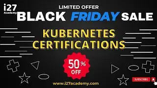 "Black Friday Sale Alert!"  | "Kubernetes Certifications at 50% OFF 🚀" | @i27academy