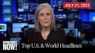 Top U.S. & World Headlines — July 21, 2023