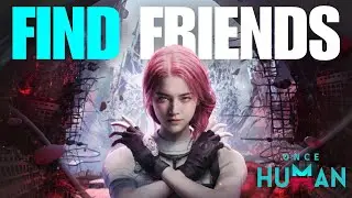 How To Play With Friends in Once Human (Can't See Friends?)