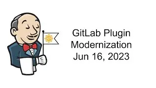 2023 06 16 GitLab Plugin Modernization