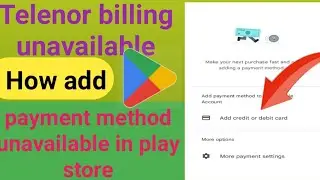how to fix telenor billing unavailable in play store || play store payment method unavailable  2022