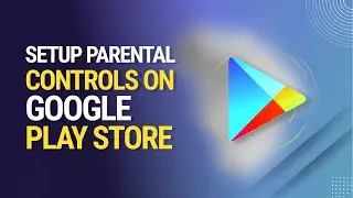 🔒 How to Set Up Parental Controls on Google Play Store 2024 [Safe App Exploration]