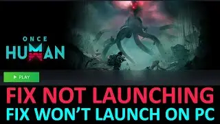 How To Fix Once Human Not Launching or Won’t Launch on PC