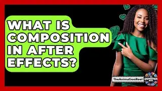 What Is Composition In After Effects? - The Animation Reel
