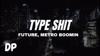 Future, Metro Boomin - Type Shit (Lyrics) ft. Travis Scott, Playboi Carti