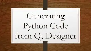 Generating Python Code from Qt Designer