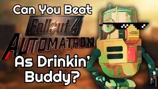 Can You Beat Fallout 4 Automatron As Drinkin' Buddy?