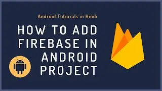 How to add Firebase in Android projects - firebase android tutorials